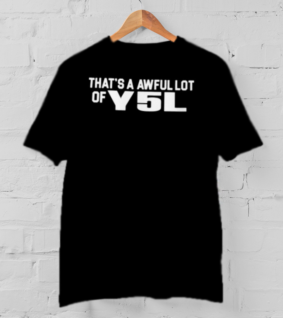 That's A Awful Lot Of Y5L Cough Syrup Store T-Shirt