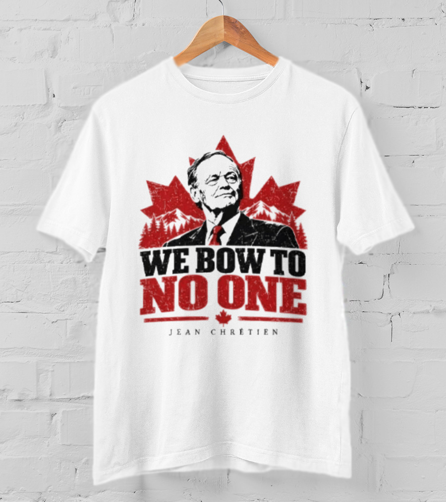 We Bow To No One Jean Chrétien Maple Leaf T-Shirt