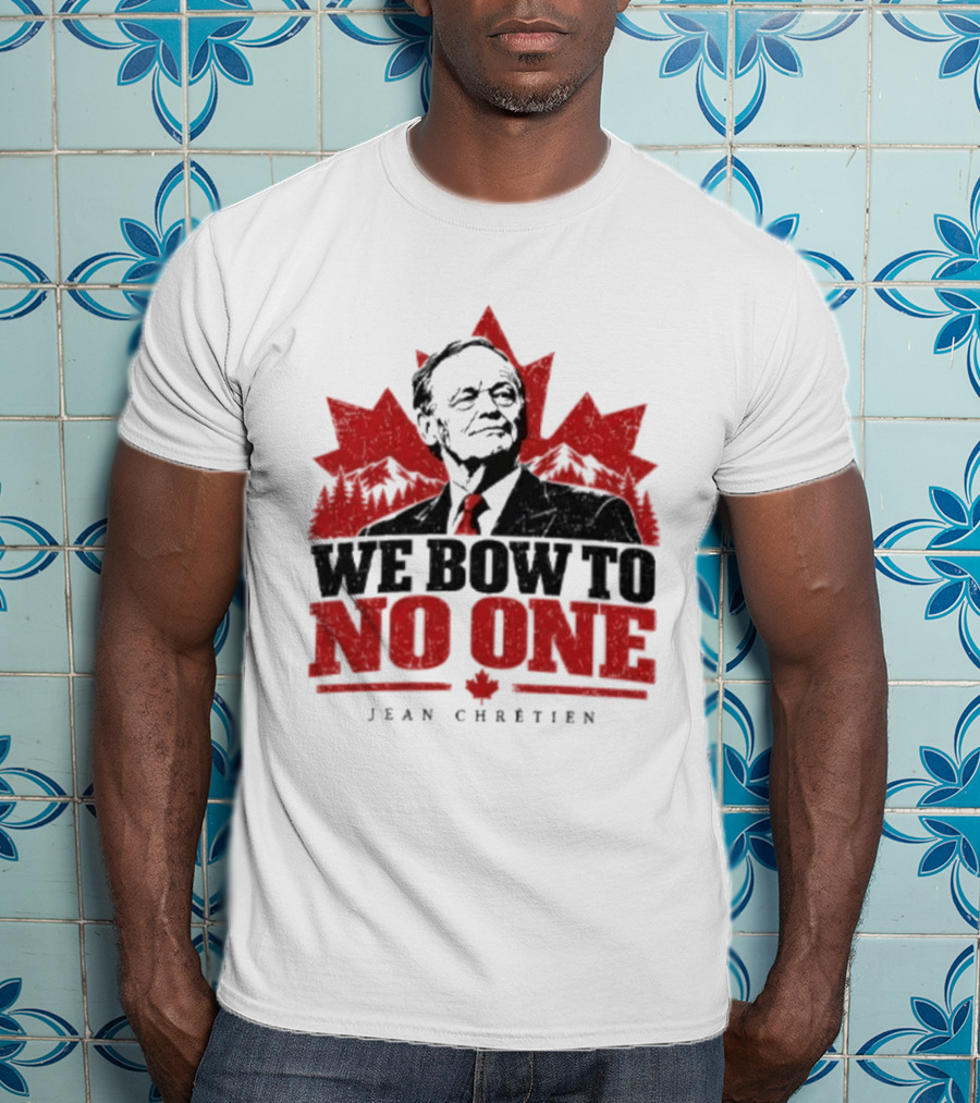 We Bow To No One Jean Chrétien Maple Leaf T-Shirt