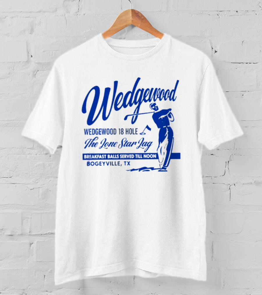 Wedgewood 18 Hole The Lone Star Lag Breakfast Balls Served Till Noon Bogeyville TX Golf T-Shirt