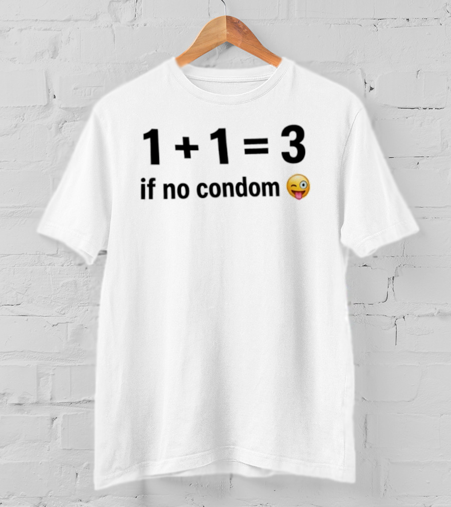 1+1=3 If No Condom Winking Emoji T-Shirt