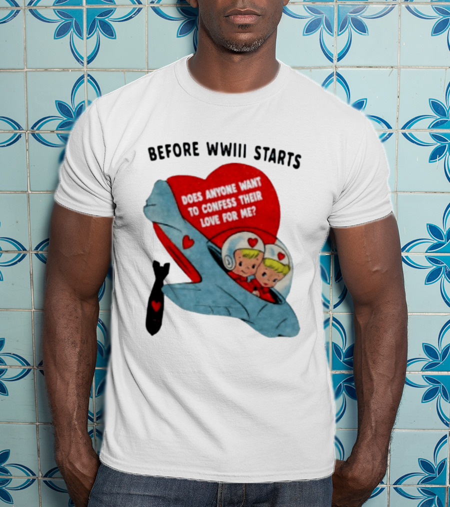 Before WWIII Starts Does Anyone Want To Confess Their Love For Me Vintage Rocket Cartoon Bomb And Hearts T-Shirt