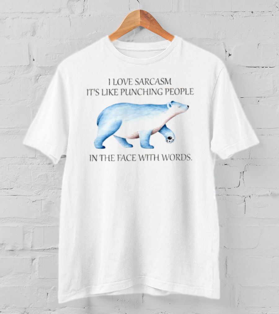I Love Sarcasm It Is Like Punching People In The Face With Words Polar Bear T-Shirt