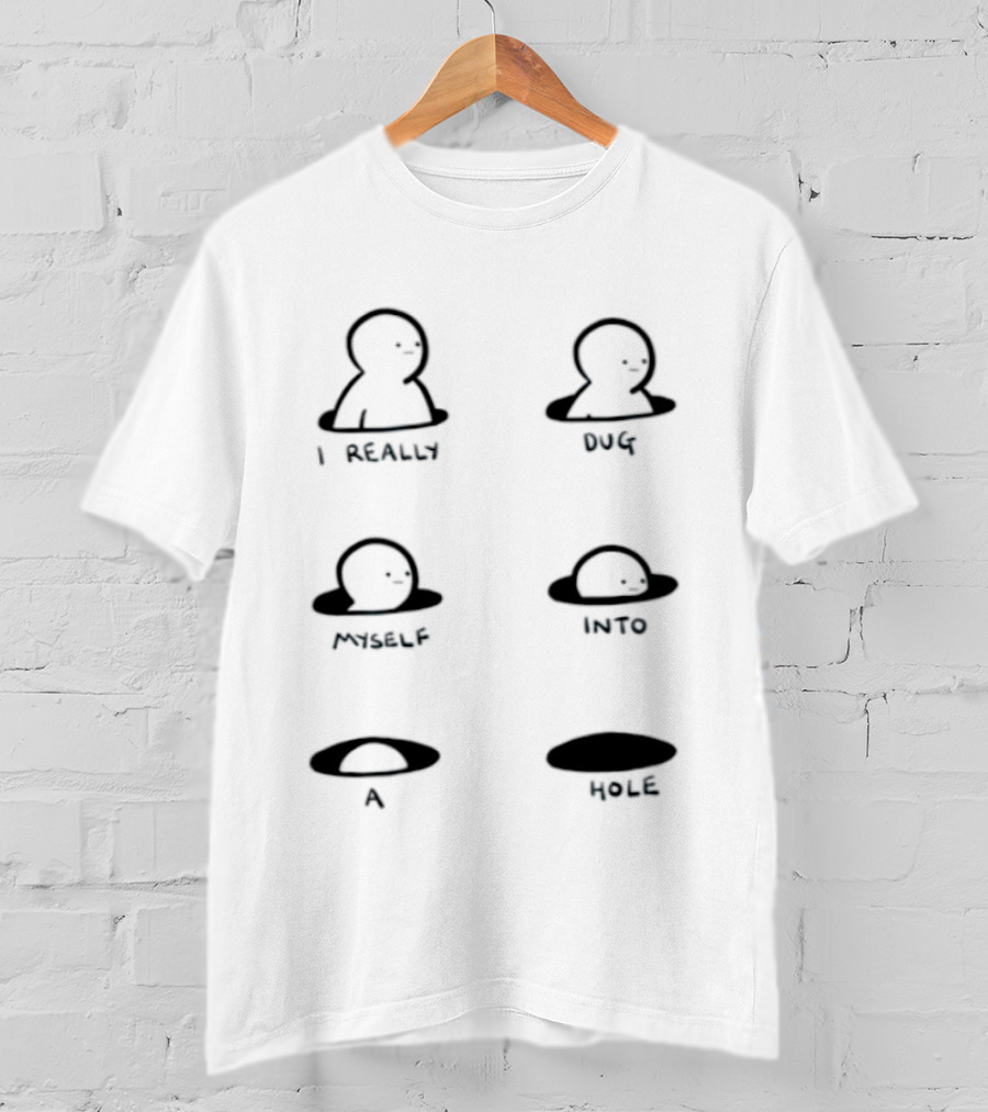 I Really Dug Myself Into A Hole Mental Health Awareness T-Shirt