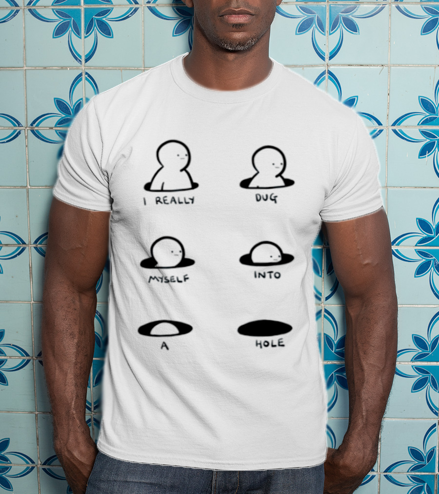 I Really Dug Myself Into A Hole Mental Health Awareness T-Shirt