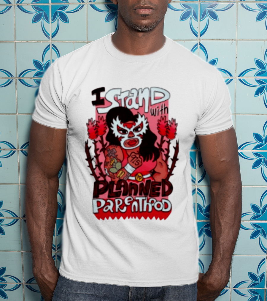 I Stand With Planned Parenthood Lucha Libre Tattooed Wrestler T-Shirt