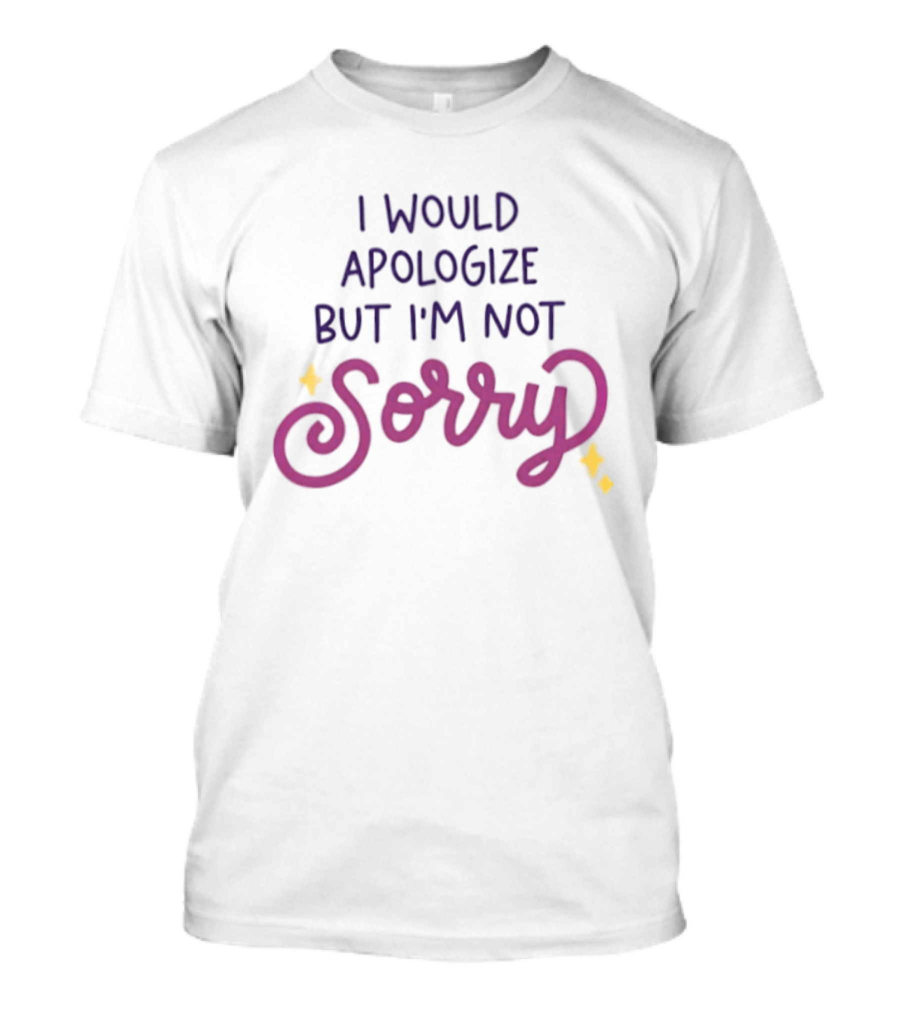 I Would Apologize But I'm Not Sorry Sassy Phrase With Whimsical Lettering And Stars T-Shirt