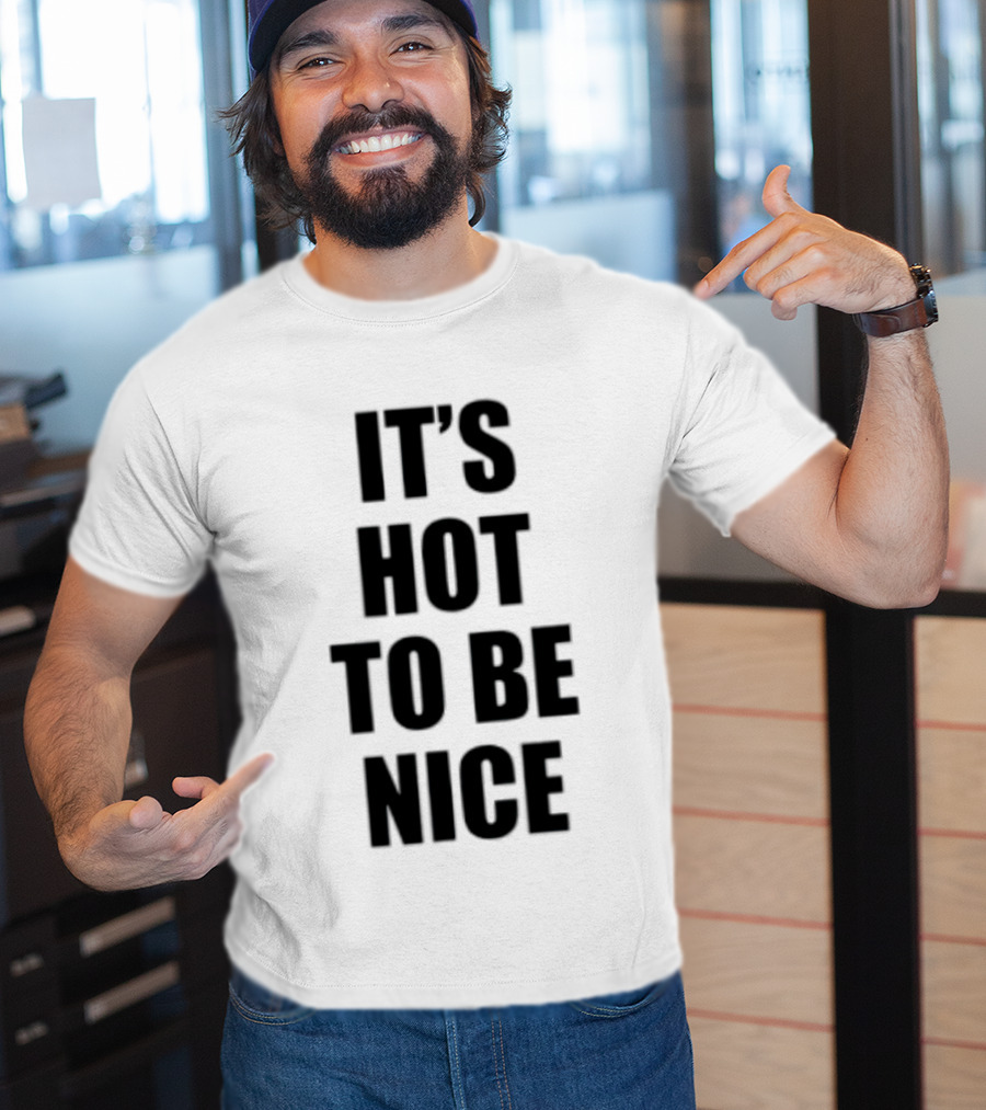 It's Hot To Be Nice Positive Vibes T-Shirt