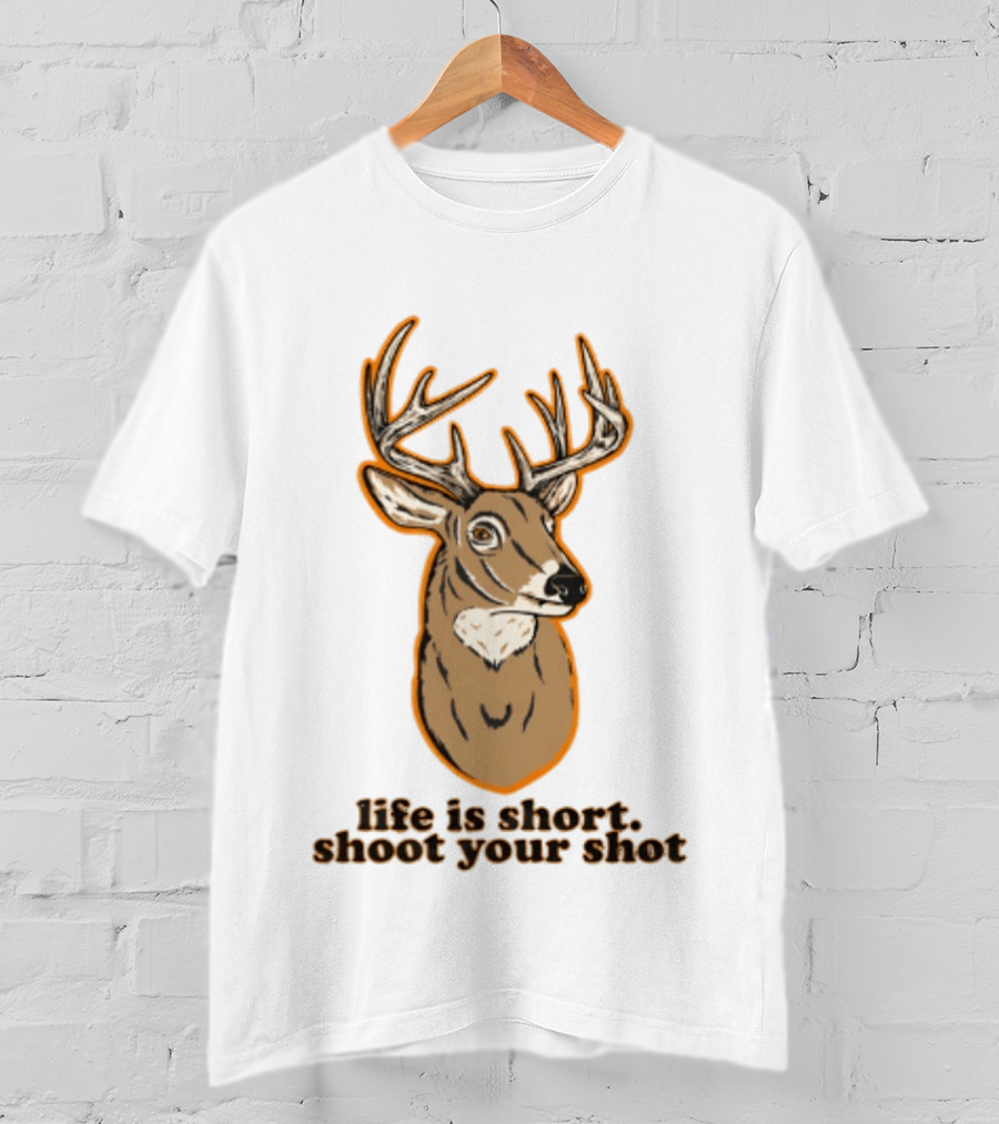 Life Is Short Shoot Your Shot Deer Hunting Buck T-Shirt