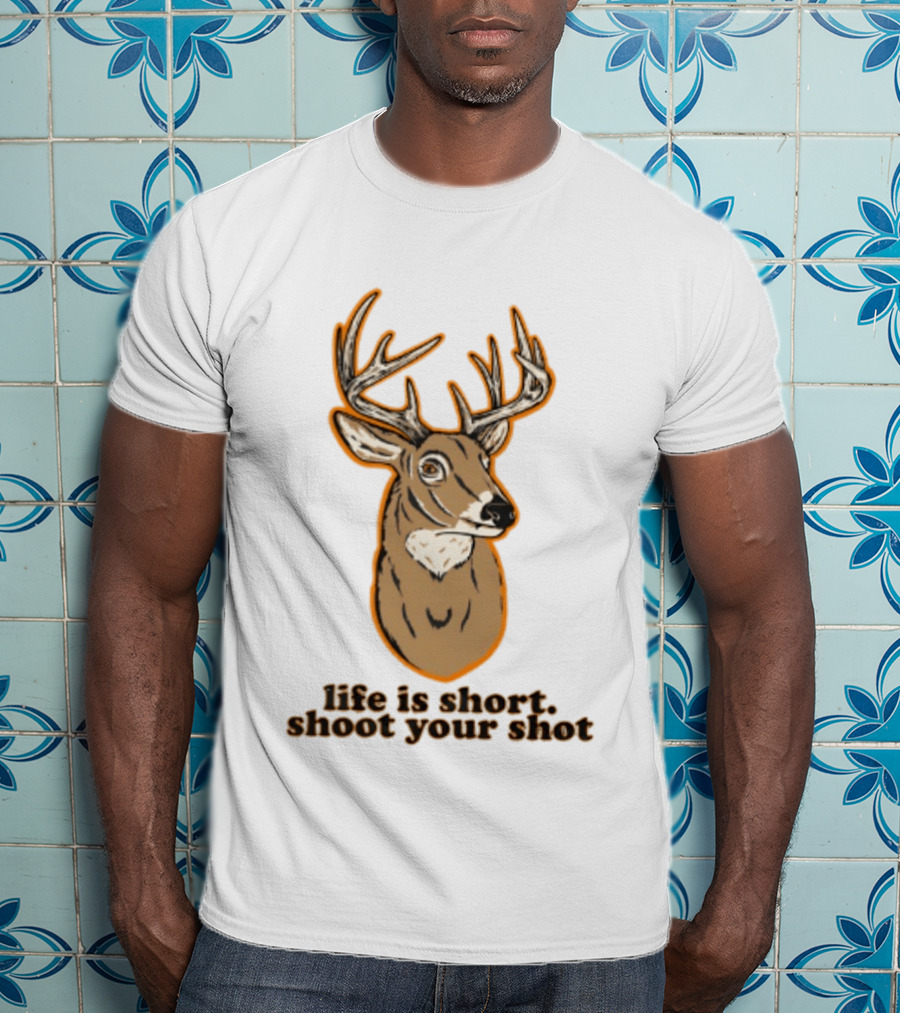 Life Is Short Shoot Your Shot Deer Hunting Buck T-Shirt