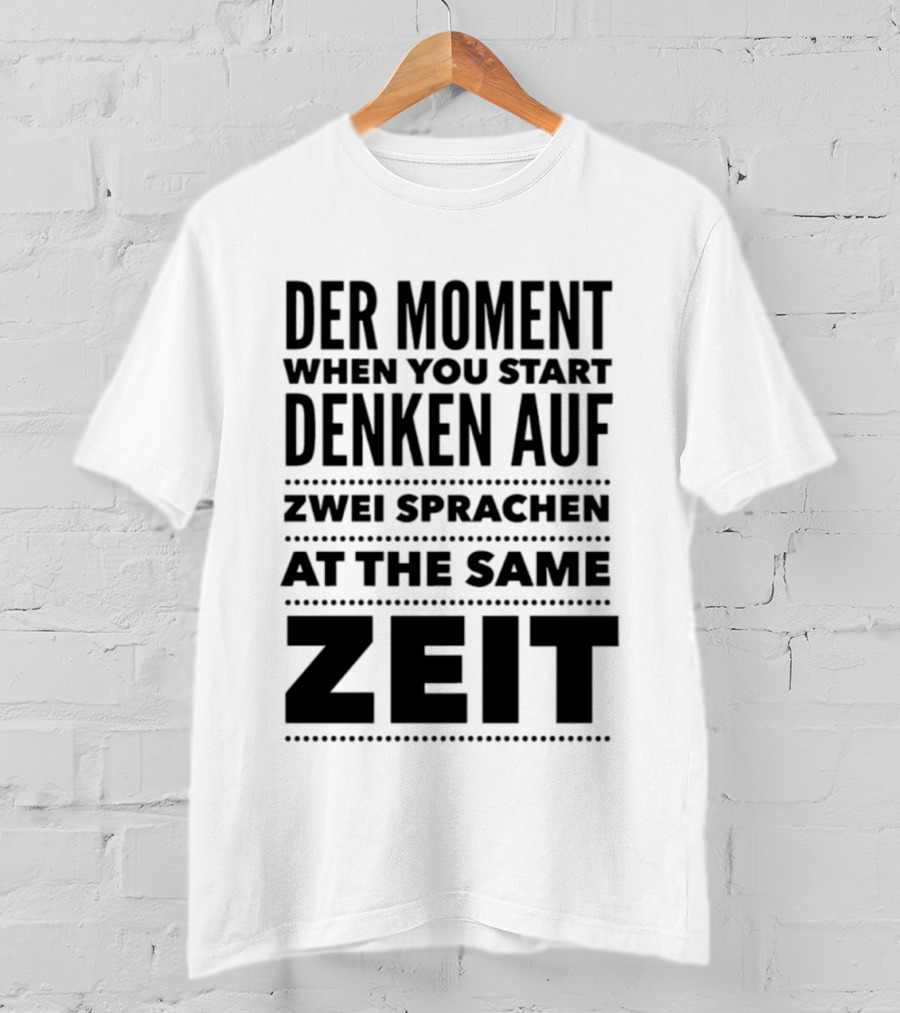 Der Moment When You Start Denken Auf Zwei Sprachen At The Same Zeit T-Shirt