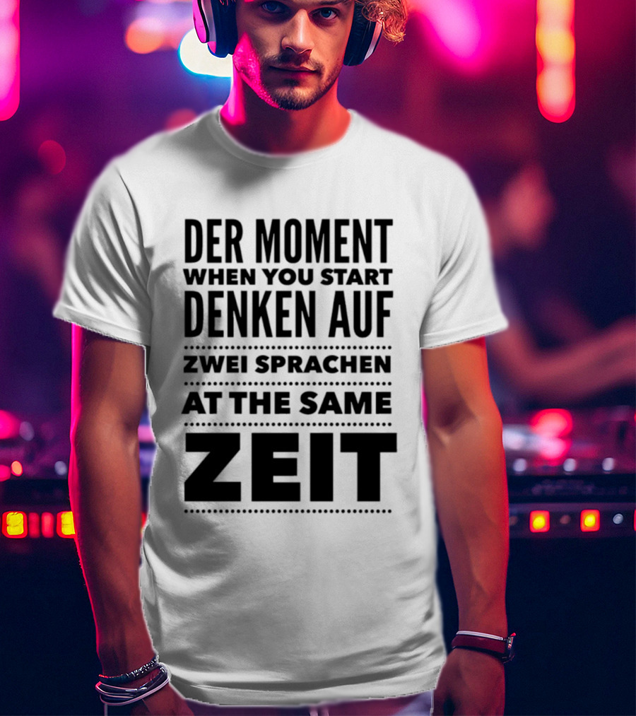 Der Moment When You Start Denken Auf Zwei Sprachen At The Same Zeit T-Shirt