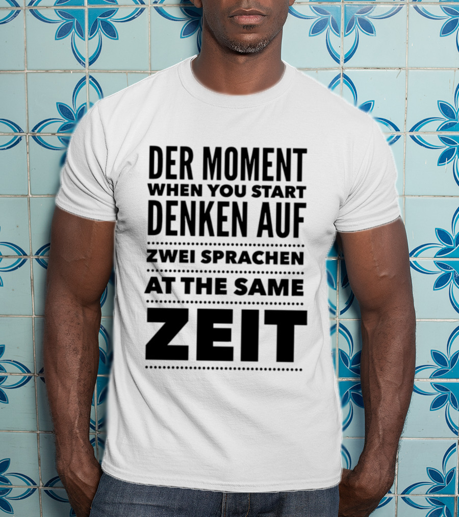 Der Moment When You Start Denken Auf Zwei Sprachen At The Same Zeit T-Shirt
