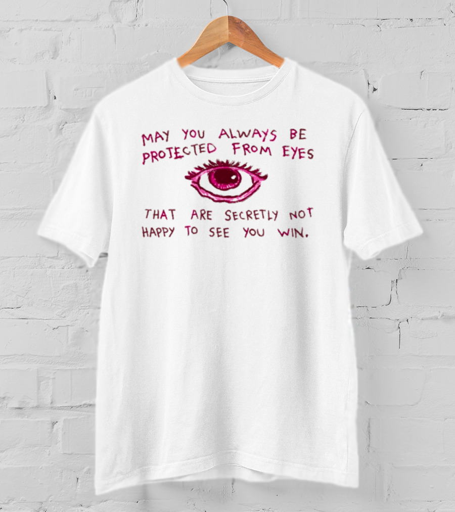 May You Always Be Protected From Eyes That Are Secretly Not Happy To See You Win Eye T-Shirt