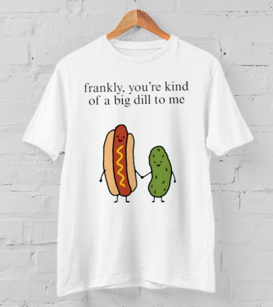 Frankly You're Kind Of A Big Dill To Me Hot Dog Pickle Duo T-Shirt