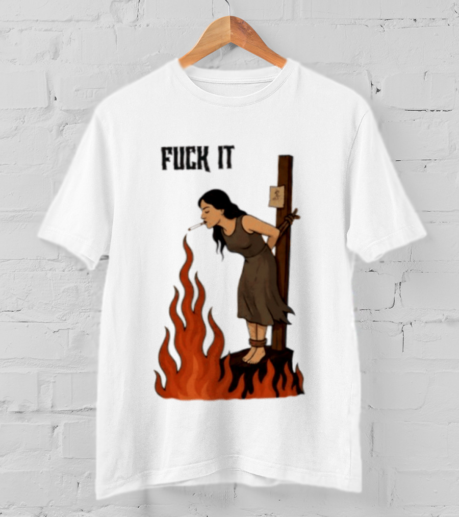 Fuck It Witch Burning Smoking Dark Humor T-Shirt