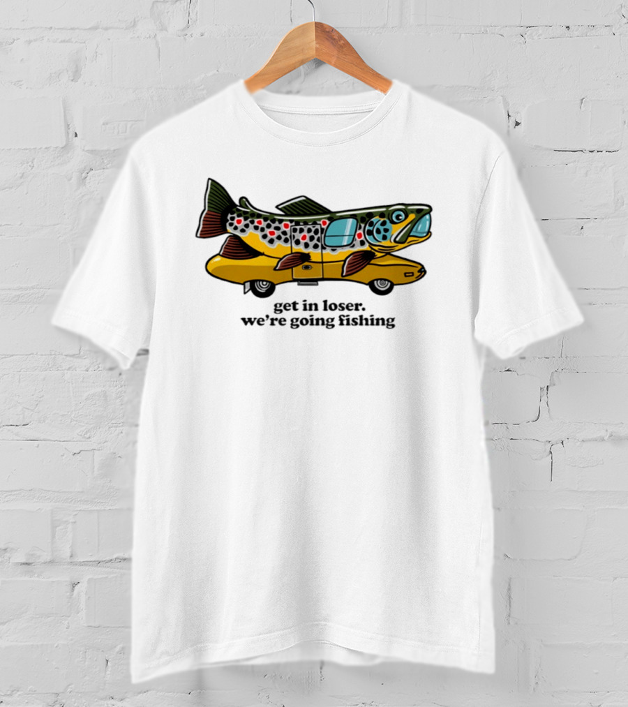 Get In Loser We're Going Fishing Camper Van Fish Adventure T-Shirt
