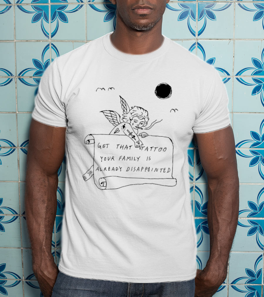 Get That Tattoo Your Family Is Already Disappointed Angel Cherub Scroll Sun T-Shirt