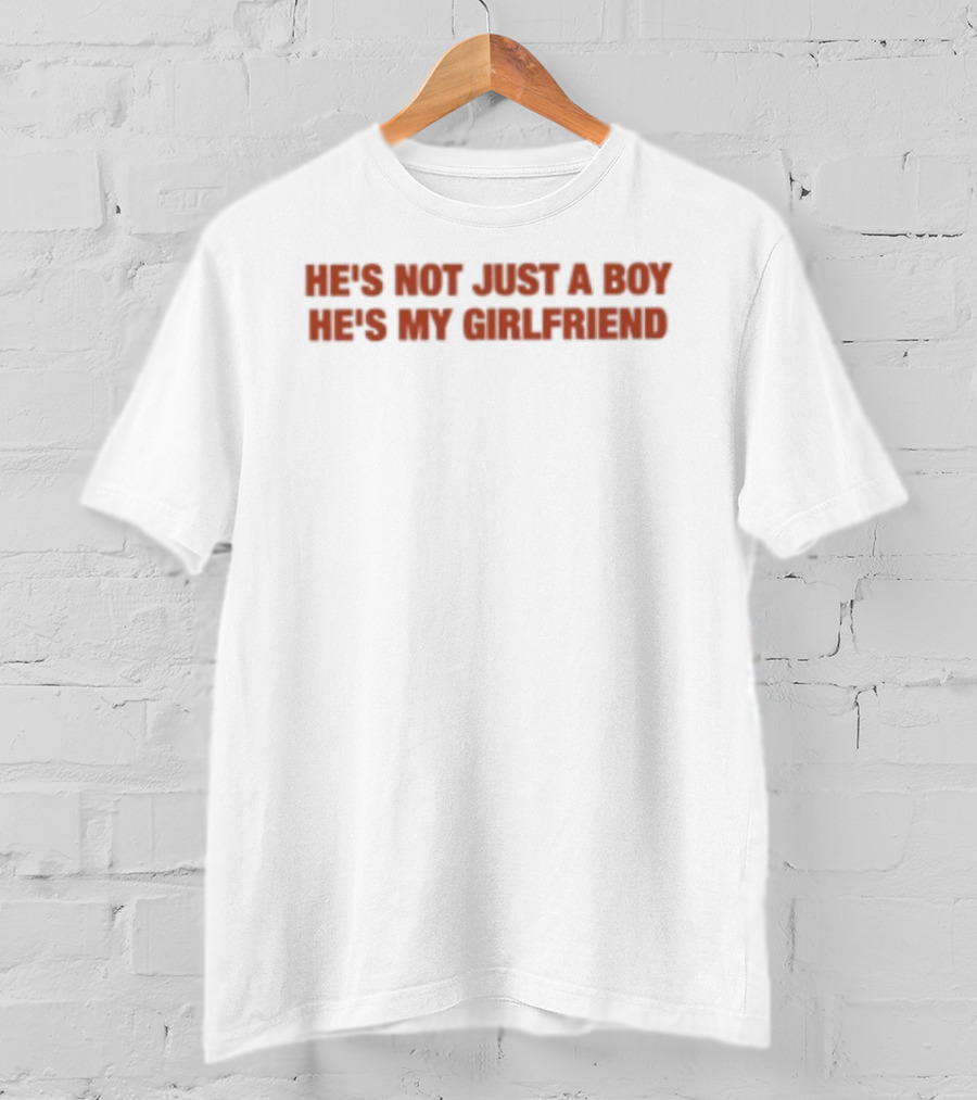 He's Not Just A Boy He's My Girlfriend T-Shirt