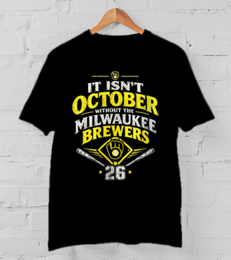Milwaukee Brewers 2026 It Isn't October Without The Brewers T-Shirt