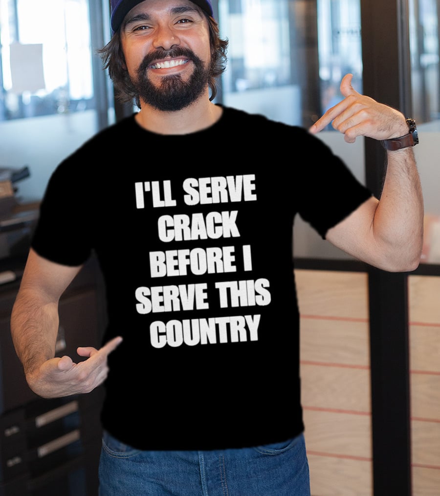 I'll Serve Crack Before I Serve This Country Text Image T-Shirt