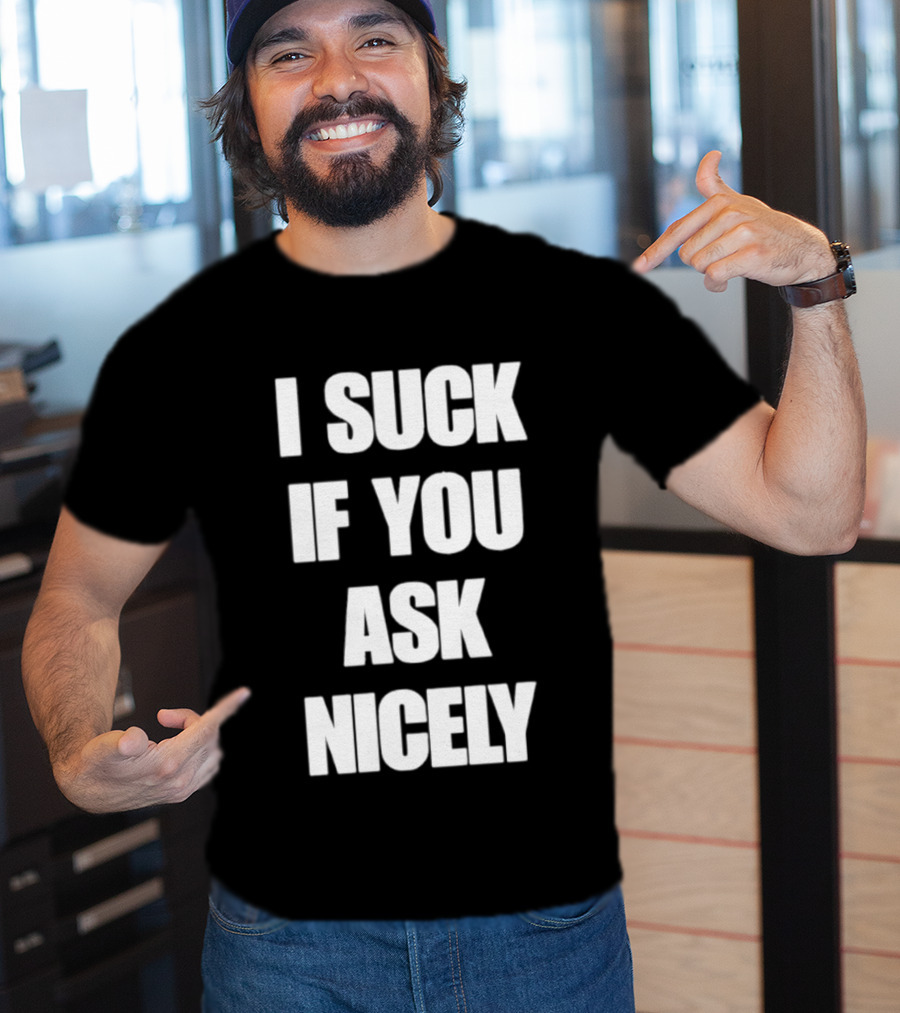 I Suck If You Ask Nicely Fun Statement Top T-Shirt