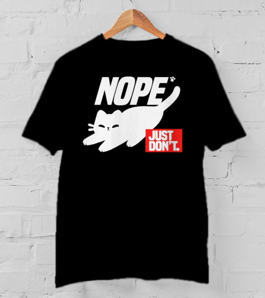 NOPE Cat Just Don't T-Shirt