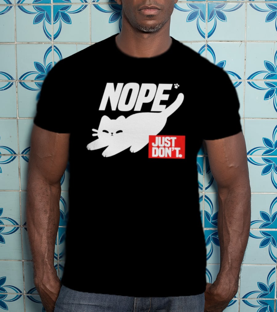 NOPE Cat Just Don't T-Shirt
