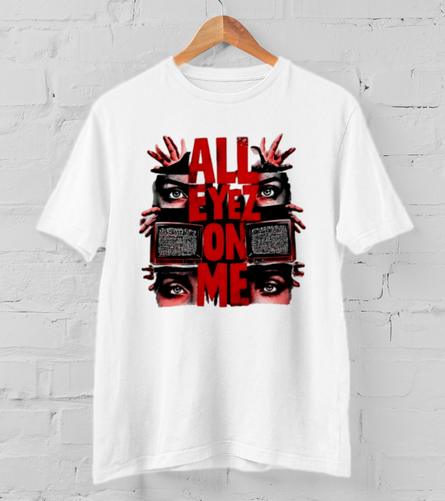 All Eyez On Me Tupac Shakur 2Pac Hip Hop Television And Eyes T-Shirt