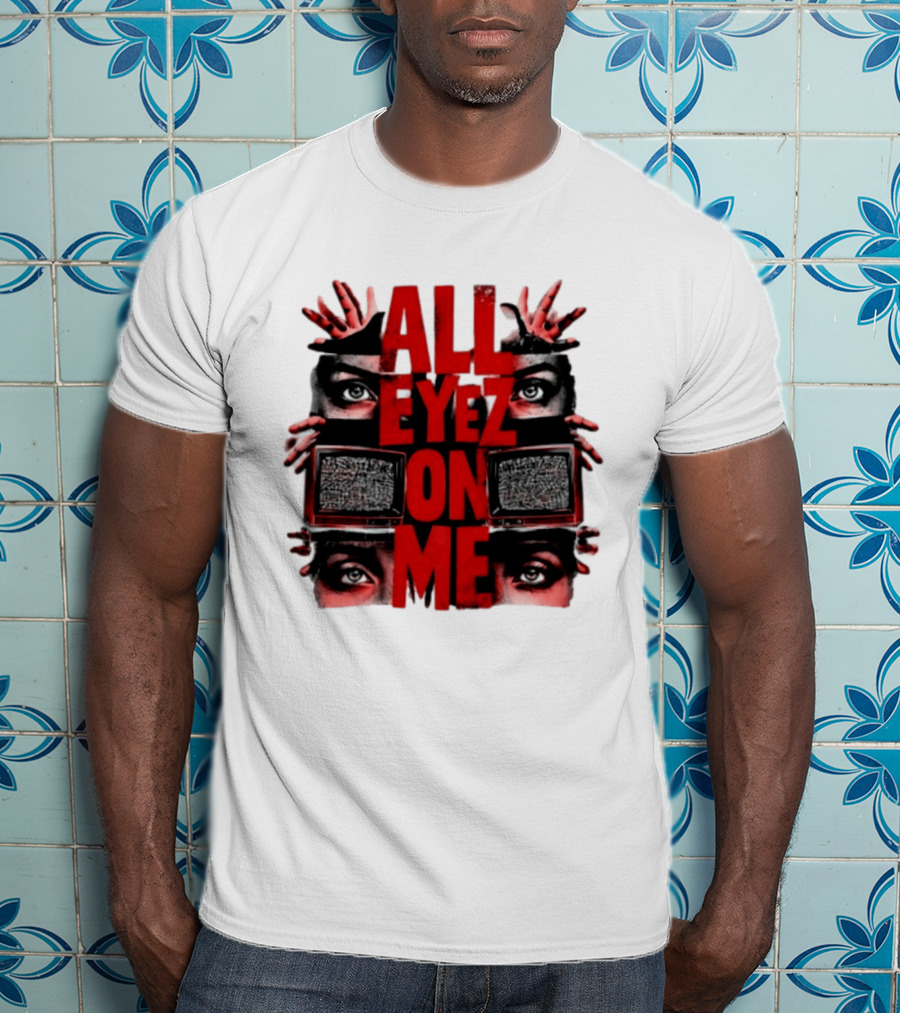 All Eyez On Me Tupac Shakur 2Pac Hip Hop Television And Eyes T-Shirt