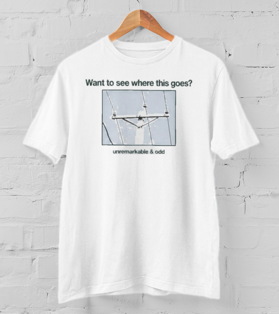 Want To See Where This Goes Remarkable & Grey Utility Pole T-Shirt