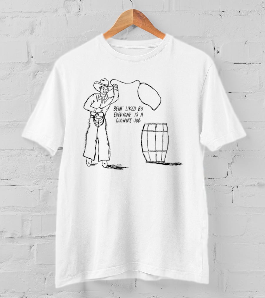 Bein' Liked By Everyone Is A Clown's Job Cowboy Lasso And Barrel T-Shirt