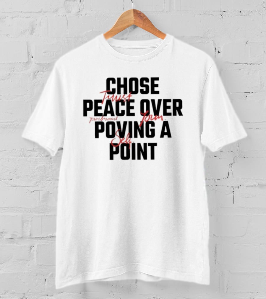 Chose Trust Team Peace Over Yourself Proving A Safe Point Mindset T-Shirt
