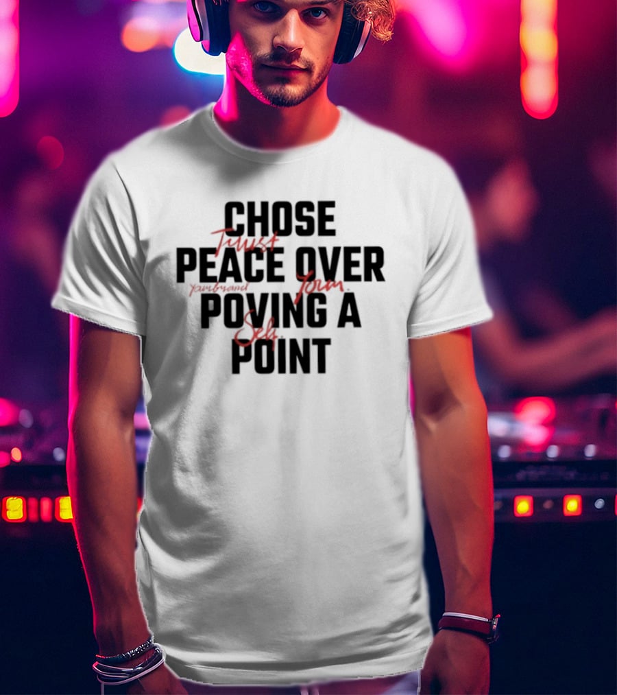 Chose Trust Team Peace Over Yourself Proving A Safe Point Mindset T-Shirt