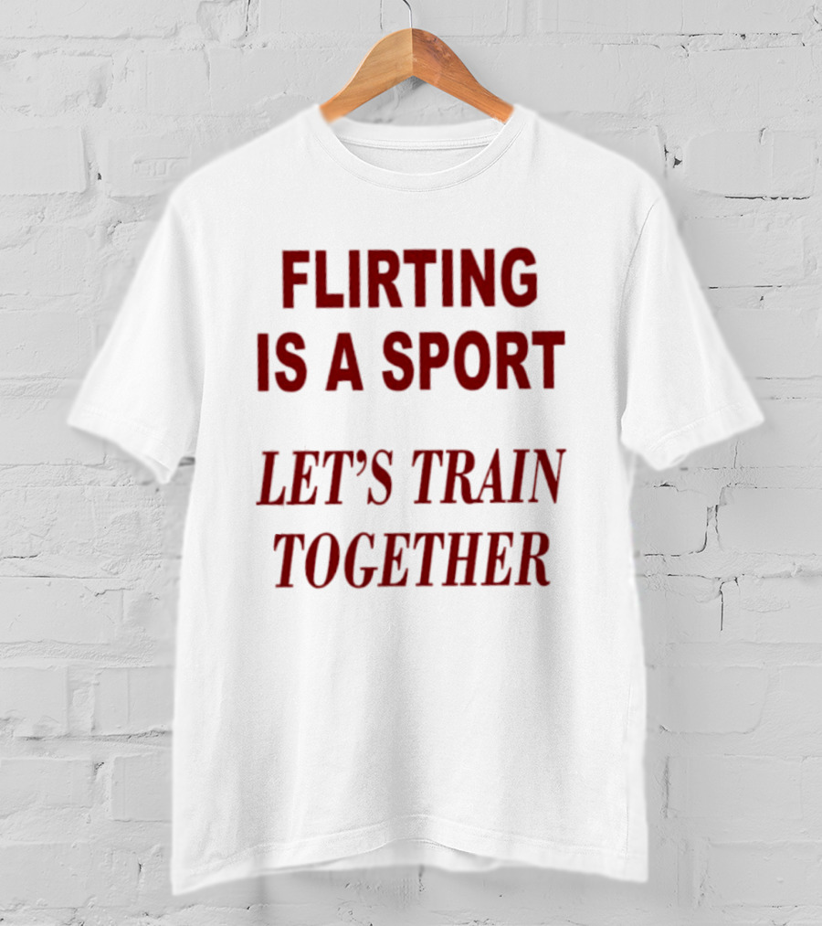 Flirting Is A Sport Let's Train Together T-Shirt