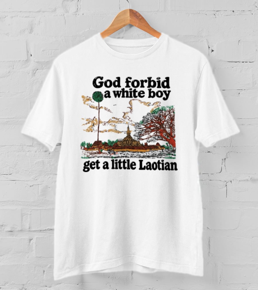 God Forbid A White Boy Get A Little Laotian Pha That Luang Landmark Scene T-Shirt