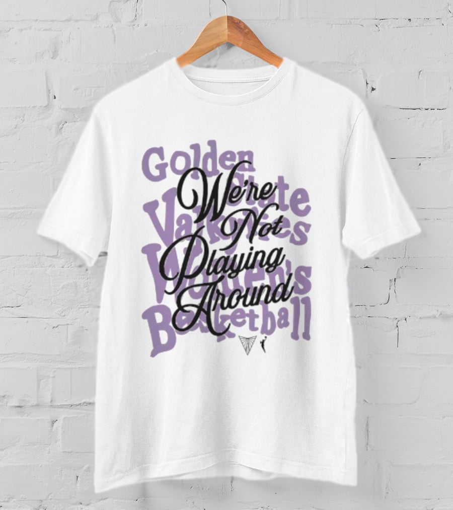 Golden State Valkyries Women's Basketball We're Not Playing Around T-Shirt