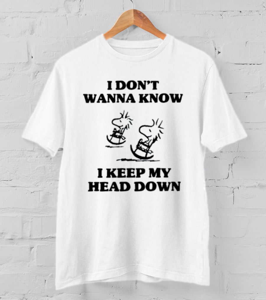 I Don't Wanna Know Snoopy Woodstock Keep My Head Down T-Shirt