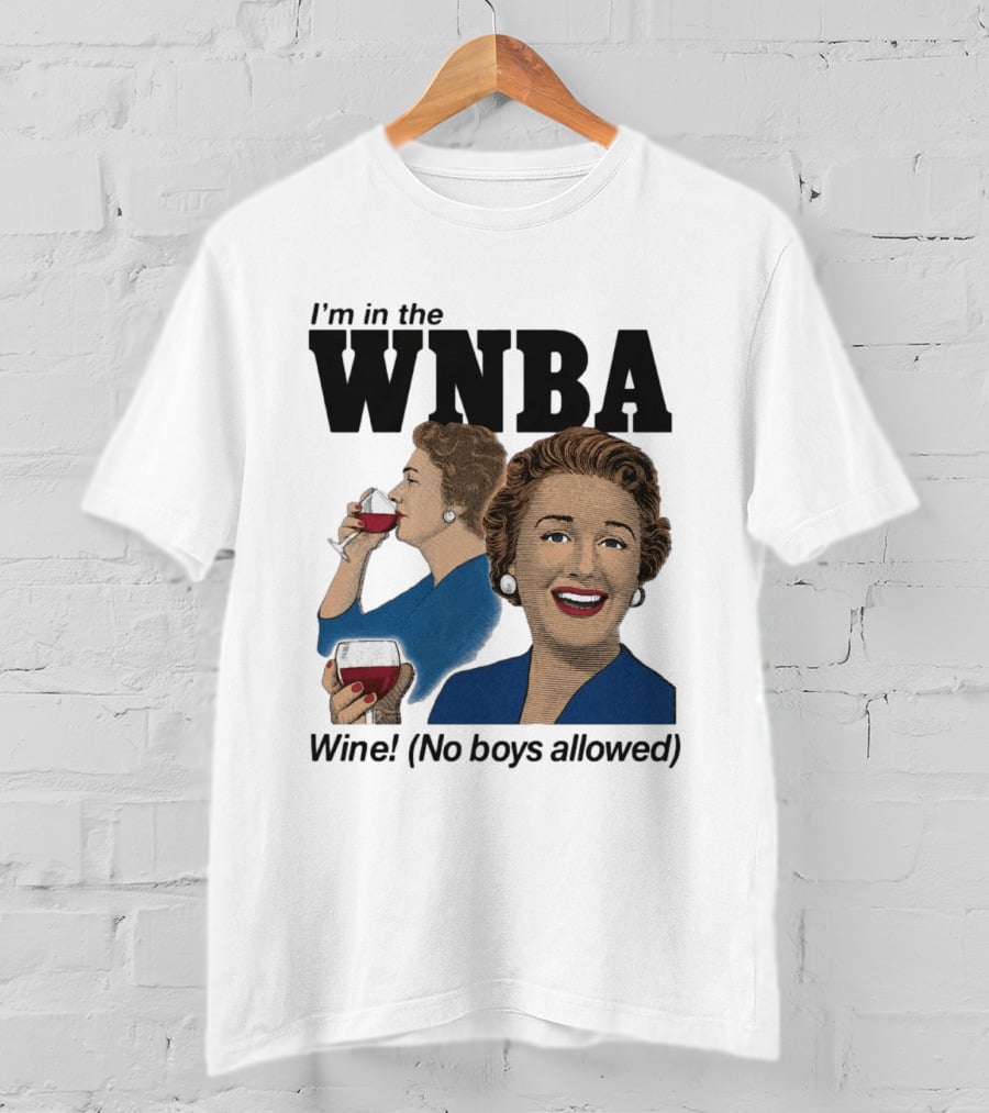 I'm In The WNBA Wine No Boys Allowed T-Shirt