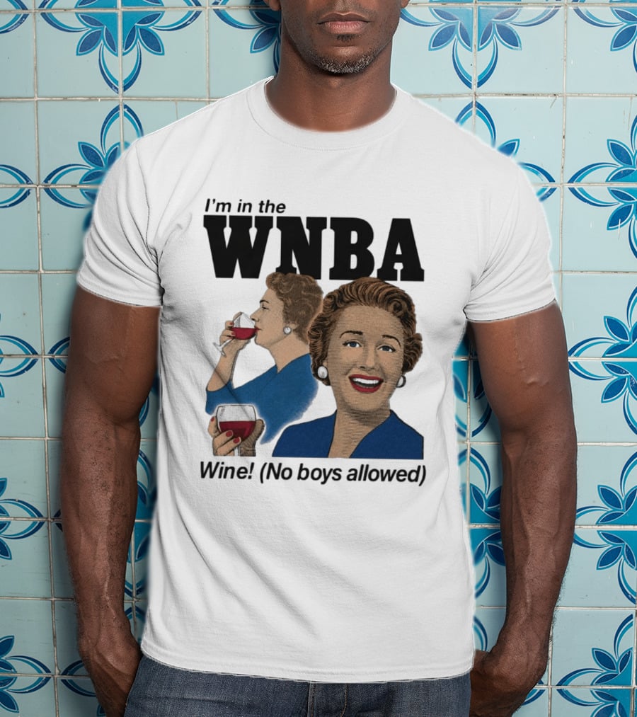 I'm In The WNBA Wine No Boys Allowed T-Shirt