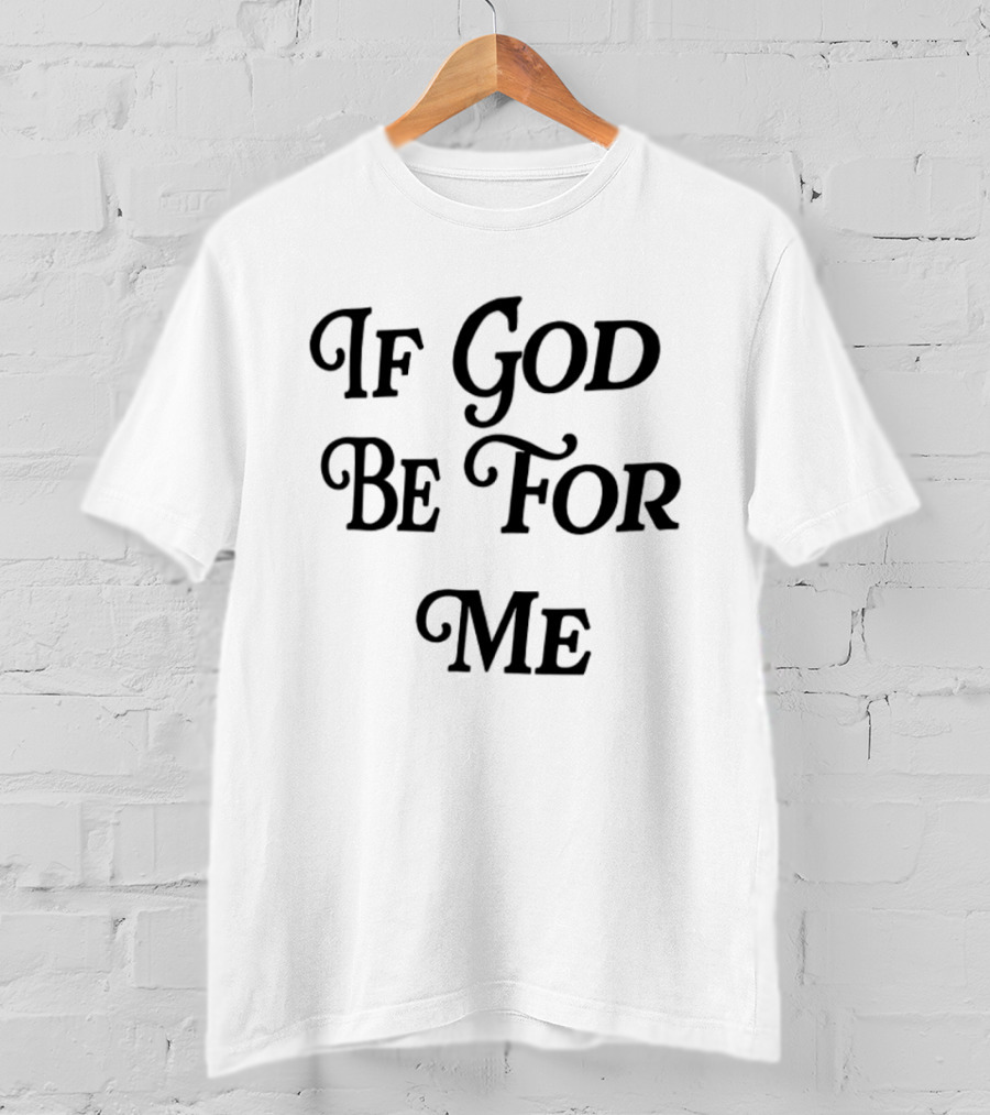 If God Be For Me Who Can Be Against Me Christian Inspirational 2 Sided T-Shirt