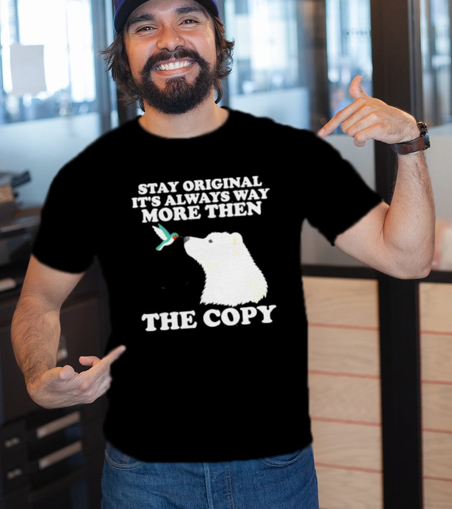 Stay Original It's Always Way More Than The Copy Polar Bear And Hummingbird T-Shirt