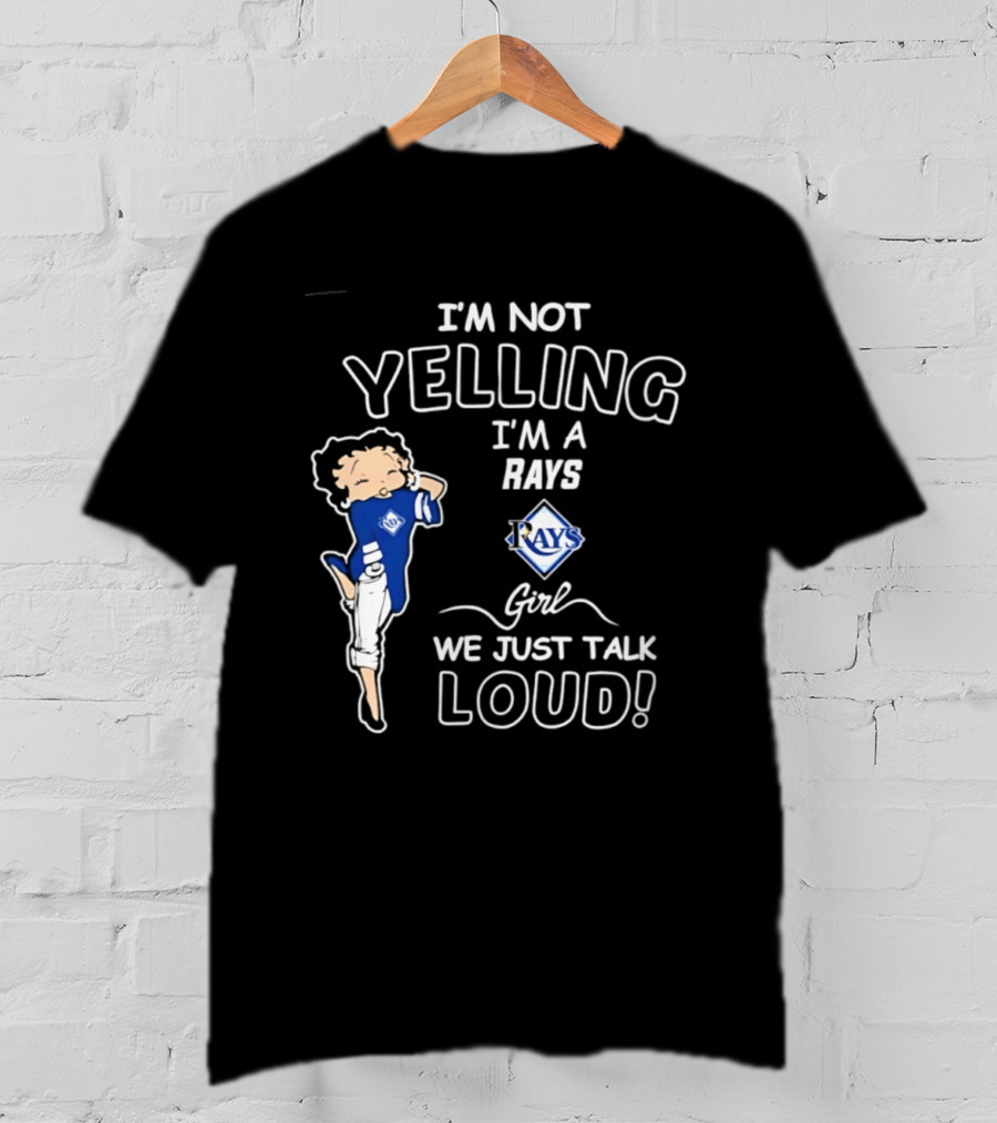 Tampa Bay Rays I'm Not Yelling I'm A Rays Girl We Just Talk Loud T-Shirt