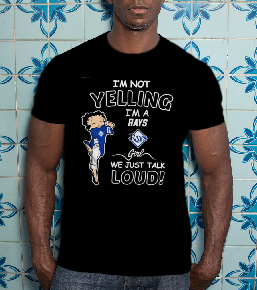 Tampa Bay Rays I'm Not Yelling I'm A Rays Girl We Just Talk Loud T-Shirt