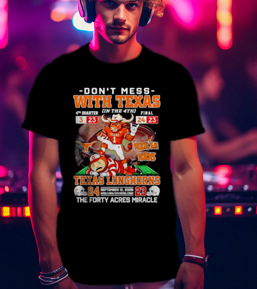 Texas Longhorns Don't Mess With Texas Hook 'Em Horns The Forty Acres Miracle 24 To 23 Victory T-Shirt