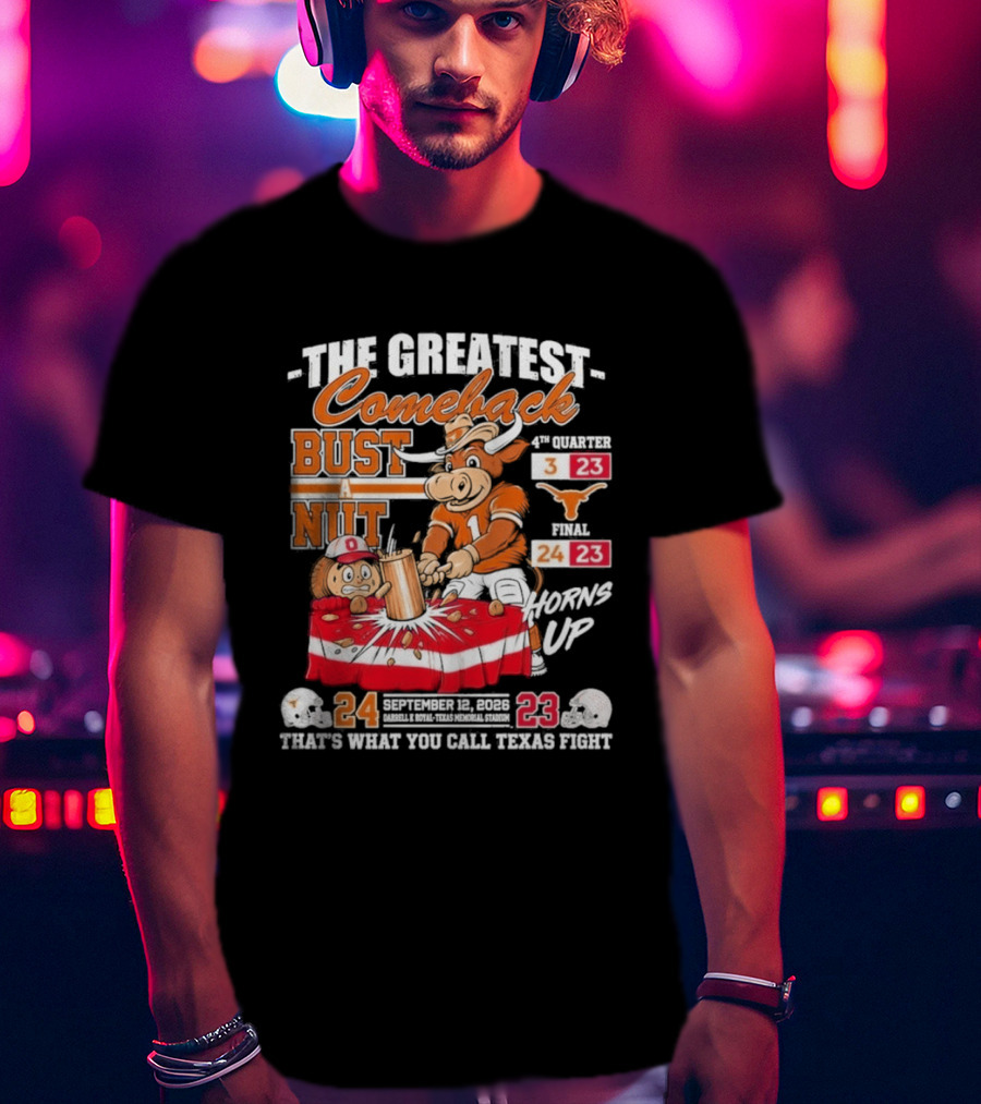 The Greatest Comeback Bust A Nut Horns Up September 3 2022 Texas Fight T-Shirt
