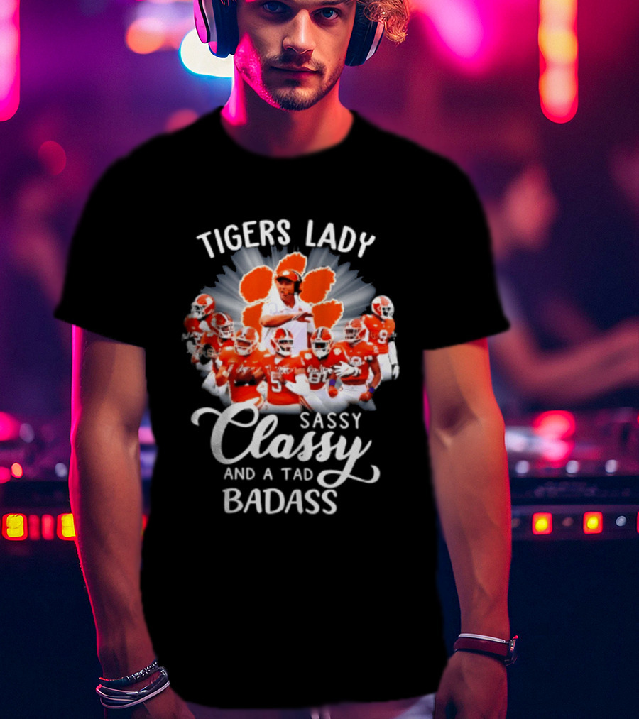 Tigers Lady Sassy Classy And A Tad Badass Clemson Football Signatures T-Shirt