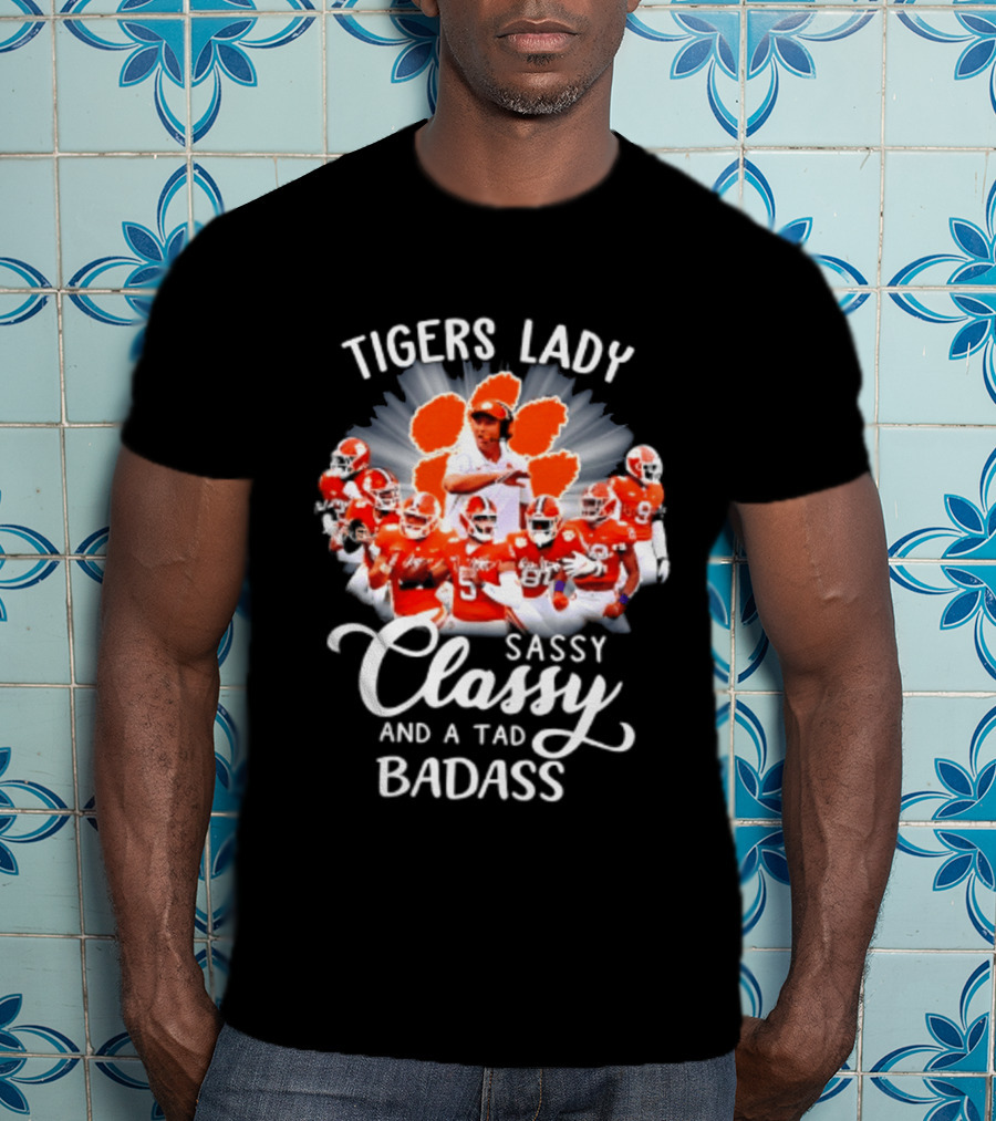 Tigers Lady Sassy Classy And A Tad Badass Clemson Football Signatures T-Shirt