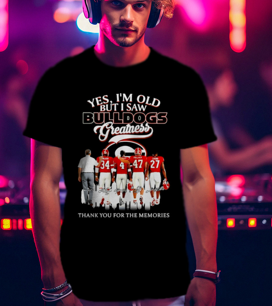 Yes I'm Old But I Saw Bulldogs Greatness Thank You For The Memories T-Shirt