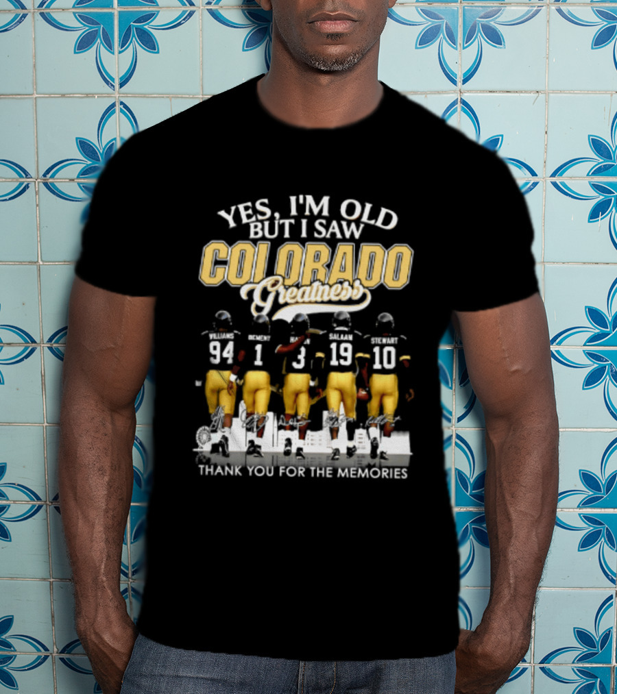 Yes I'm Old But I Saw Colorado Greatness Football Legacy Thank You For The Memories T-Shirt